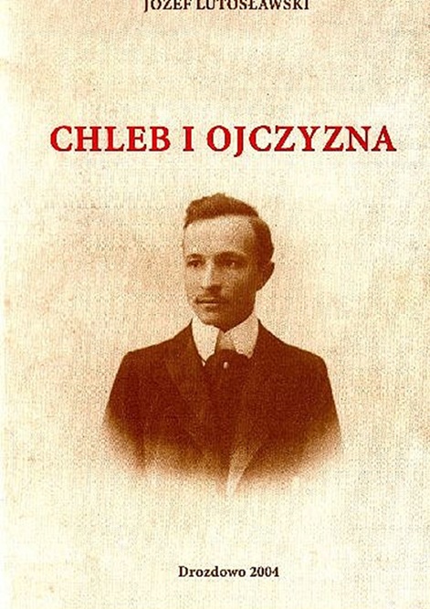 „Chleb i Ojczyzna” – Józef Lutosławski