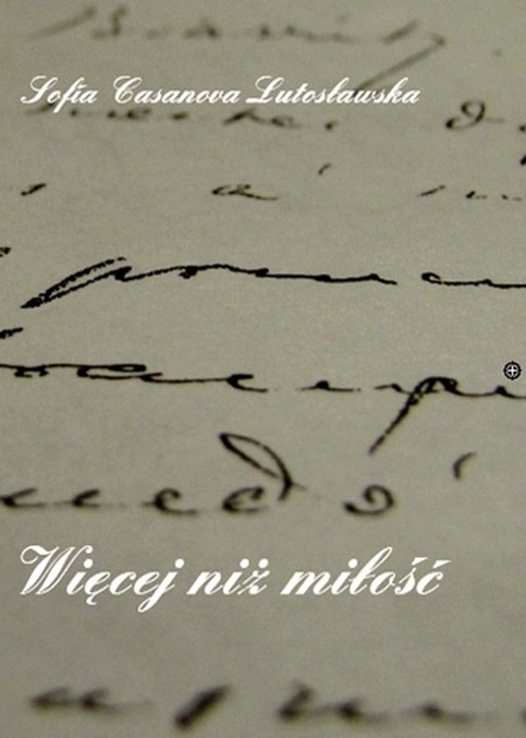 „Więcej niż miłość” – Sofia Casanova Lutosławska