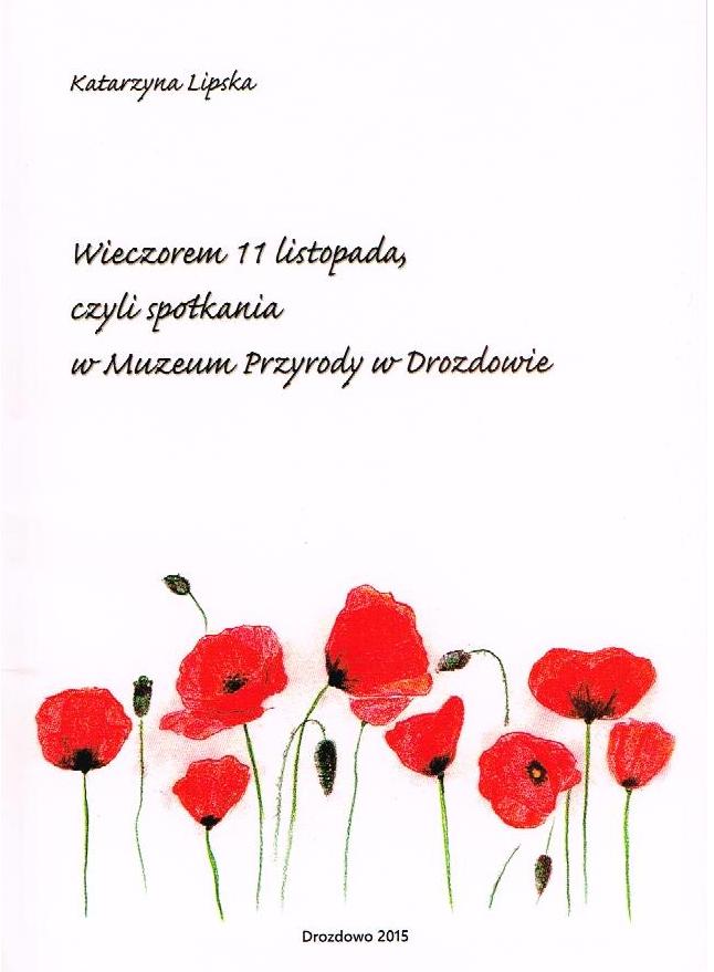 „Wieczorem 11 listopada, czyli spotkania w Muzeum Przyrody w Drozdowie” – Katarzyna Lipska