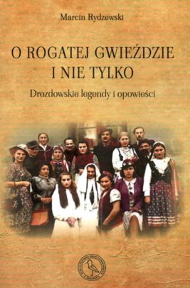 Marcin Rydzewski „O rogatej gwieździe i nie tylko - drozdowskie legendy i opowieści”